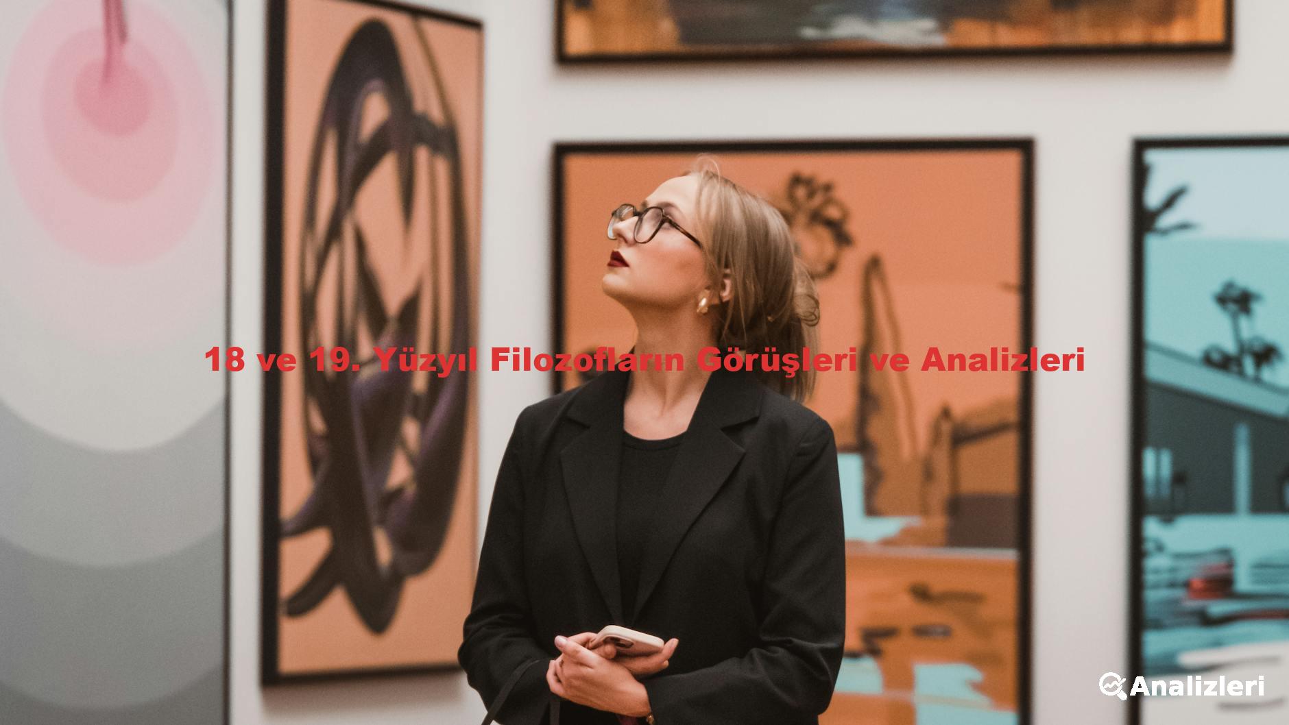 18 ve 19. Yüzyıl Filozofların Görüşleri ve Analizleri
