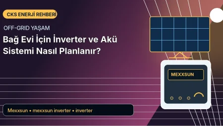 Bağ Evi İçin İnverter ve Akü Sistemi Nasıl Planlanır?