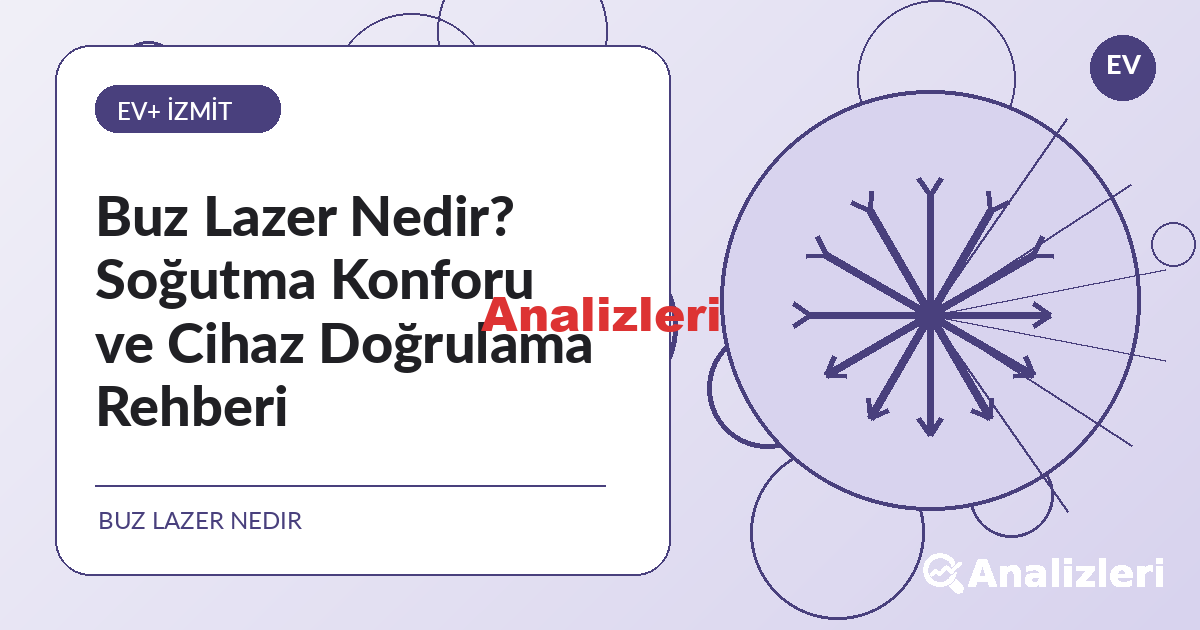 Buz Lazer Nedir? Soğutma Konforu ve Cihaz Doğrulama Rehberi - İzmit lazer epilasyon bilgilendirme görseli