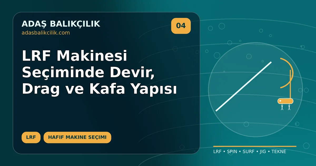 LRF Makinesi Seçiminde Devir, Drag ve Kafa Yapısı