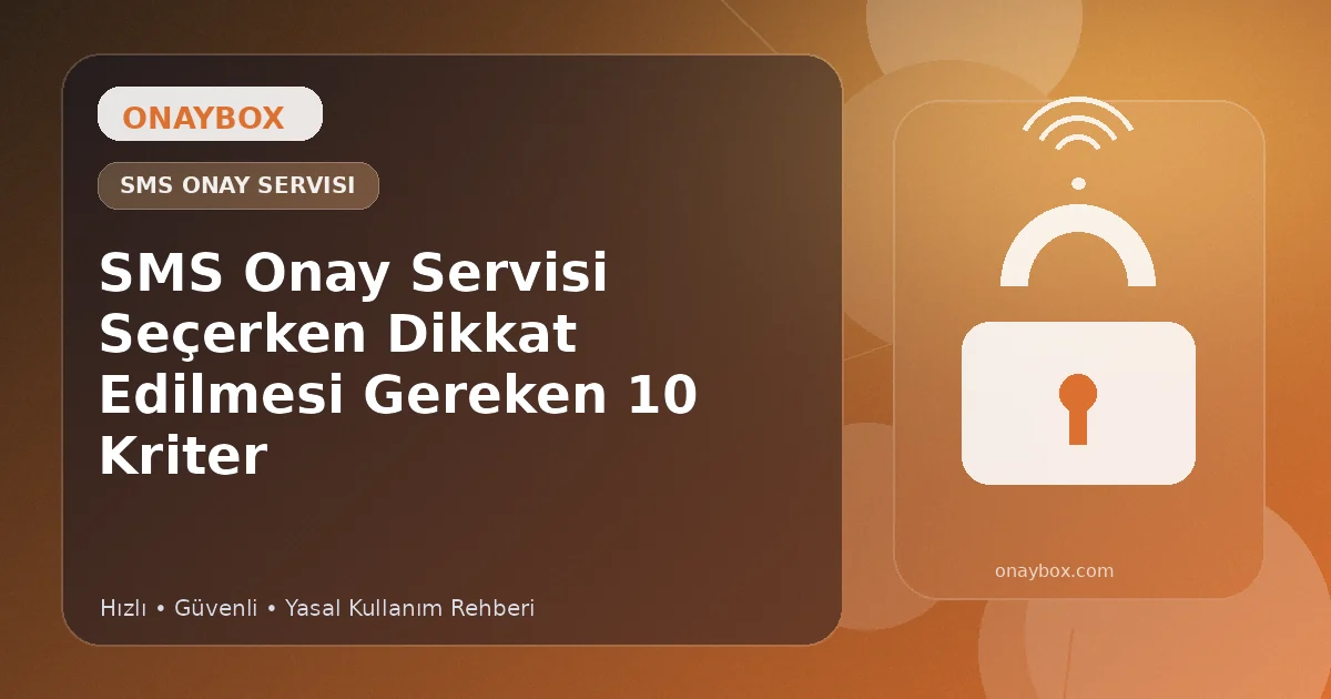SMS Onay Servisi Seçerken Dikkat Edilmesi Gereken 10 Kriter - Onaybox SMS onay rehberi