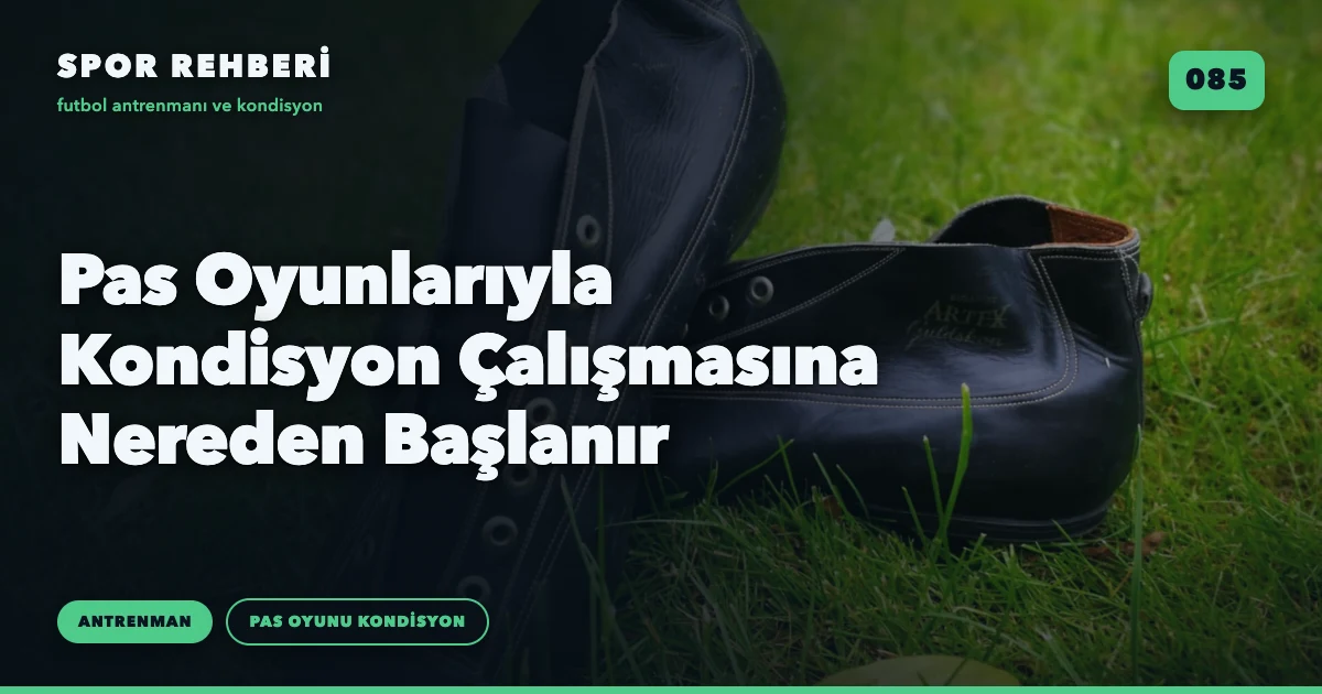 Pas Oyunlarıyla Kondisyon Çalışmasına Nereden Başlanır