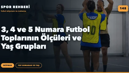 3, 4 ve 5 Numara Futbol Toplarının Ölçüleri ve Yaş Grupları