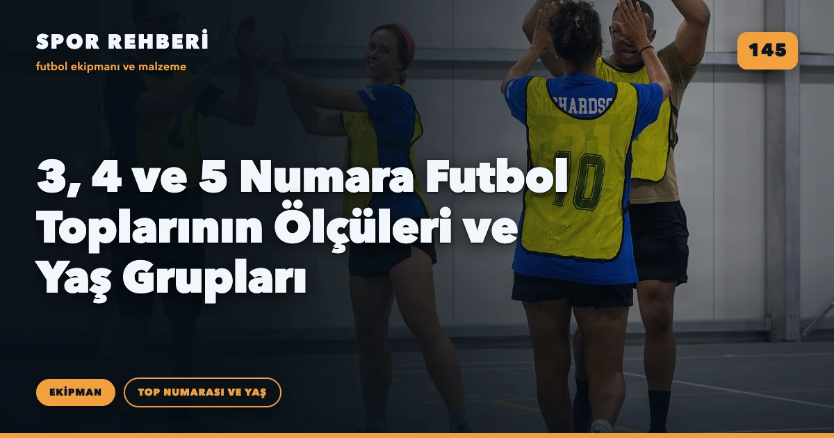 3, 4 ve 5 Numara Futbol Toplarının Ölçüleri ve Yaş Grupları