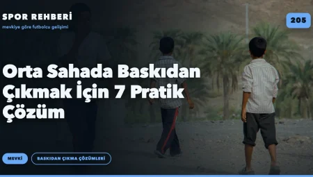 Orta Sahada Baskıdan Çıkmak İçin 7 Pratik Çözüm