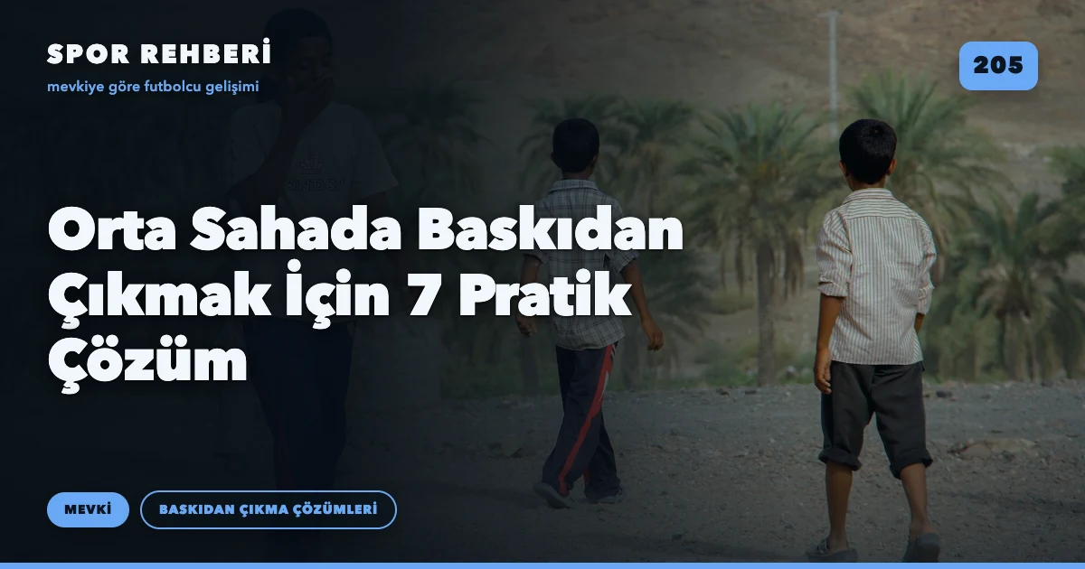 Orta Sahada Baskıdan Çıkmak İçin 7 Pratik Çözüm