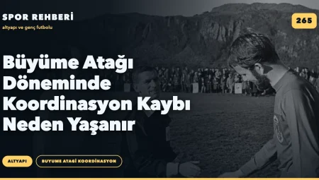Büyüme Atağı Döneminde Koordinasyon Kaybı Neden Yaşanır