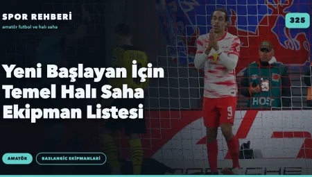 Yeni Başlayan İçin Temel Halı Saha Ekipman Listesi