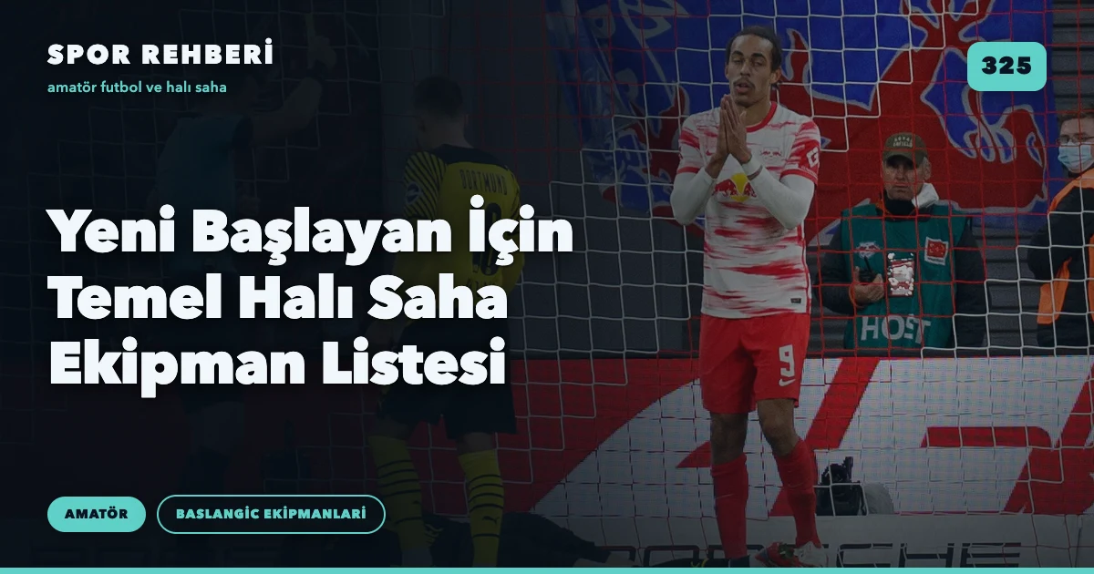 Yeni Başlayan İçin Temel Halı Saha Ekipman Listesi