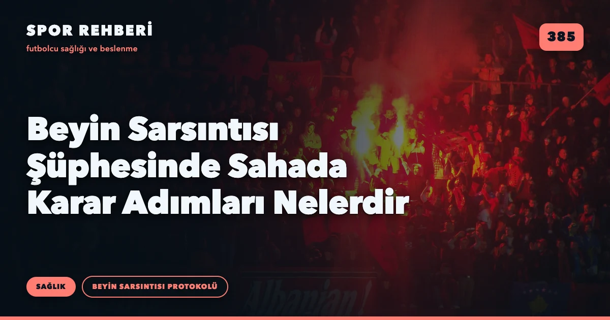 Beyin Sarsıntısı Şüphesinde Sahada Karar Adımları Nelerdir
