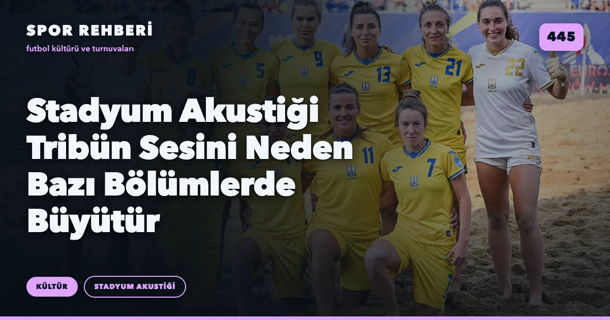 Stadyum Akustiği Tribün Sesini Neden Bazı Bölümlerde Büyütür