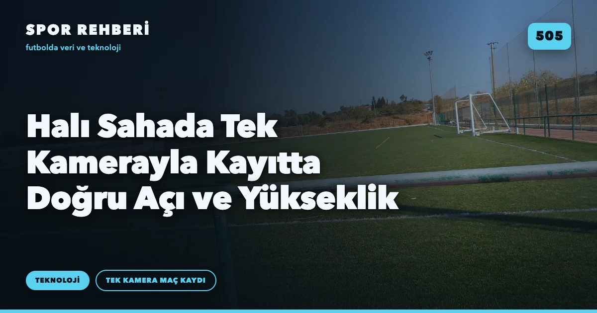 Halı Sahada Tek Kamerayla Kayıtta Doğru Açı ve Yükseklik