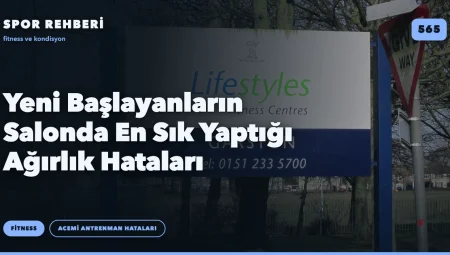 Yeni Başlayanların Salonda En Sık Yaptığı Ağırlık Hataları
